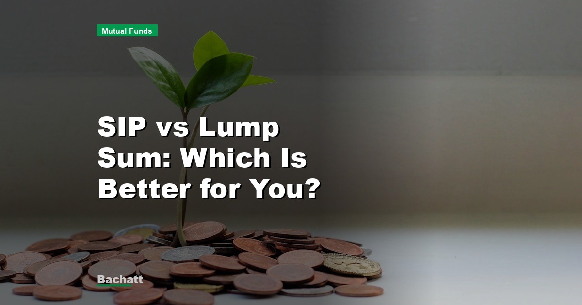 SIP vs Lump Sum: Which Is Better for You?