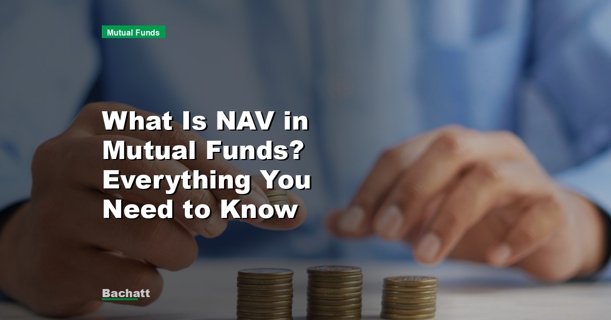 What Is NAV in Mutual Funds? Everything You Need to Know