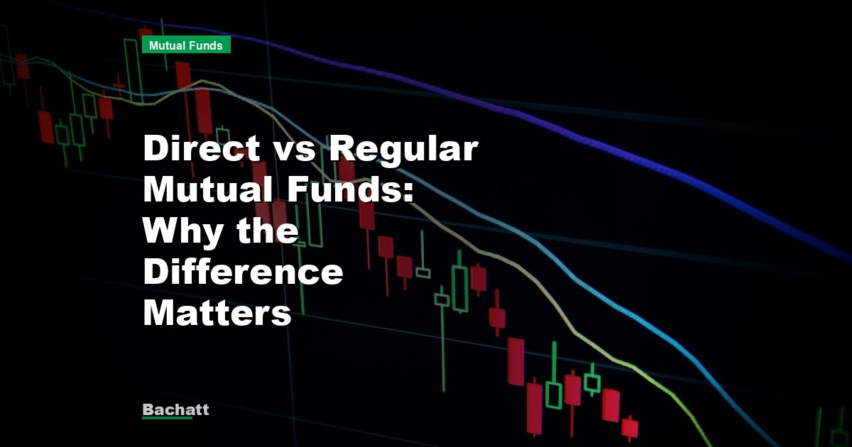 Direct vs Regular Mutual Funds: Why the Difference Matters
