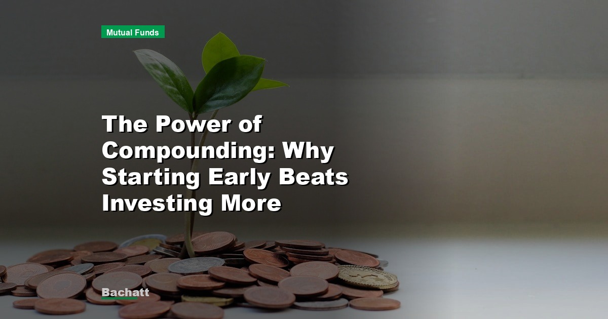 The Power of Compounding: Why Starting Early Beats Investing More