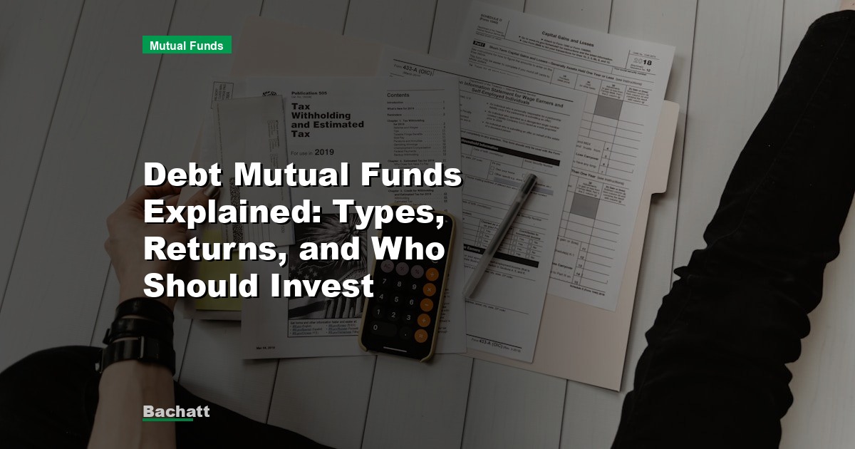 Debt Mutual Funds Explained: Types, Returns, and Who Should Invest