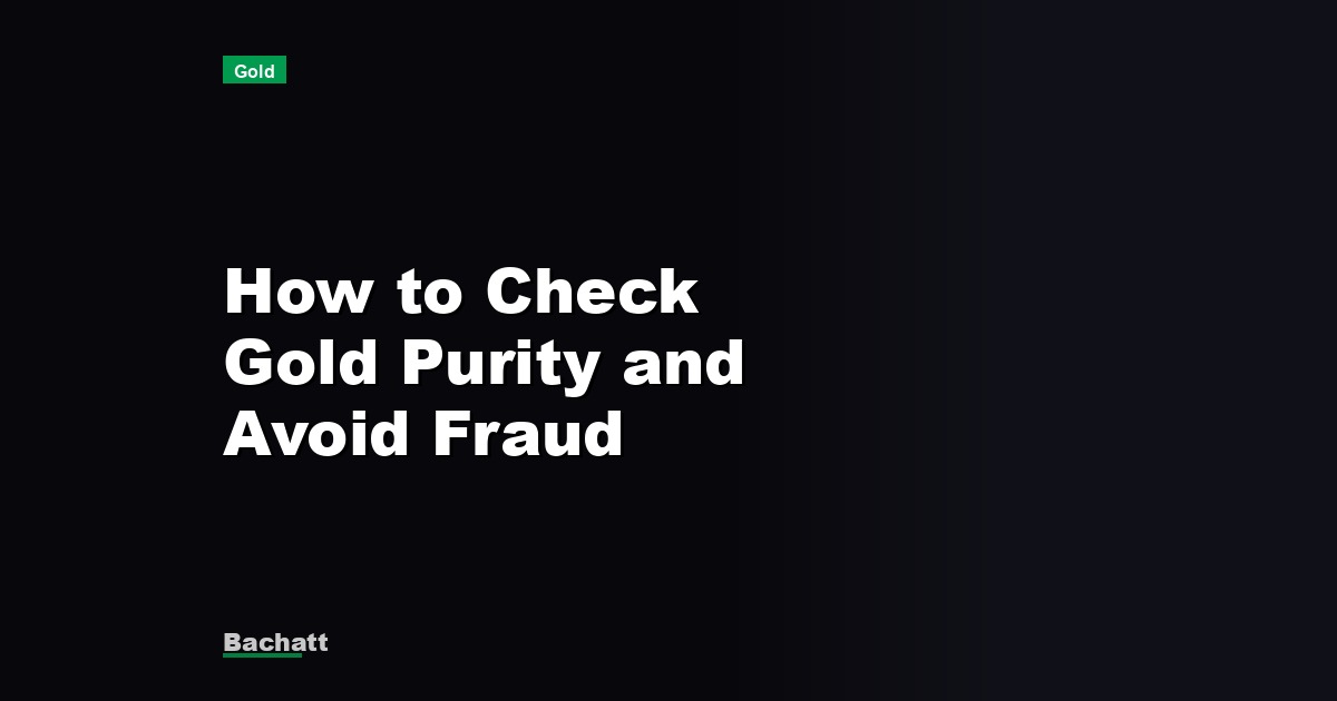 How to Check Gold Purity and Avoid Fraud