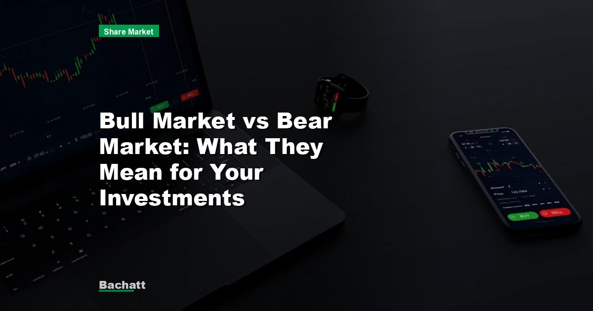 Bull Market vs Bear Market: What They Mean for Your Investments
