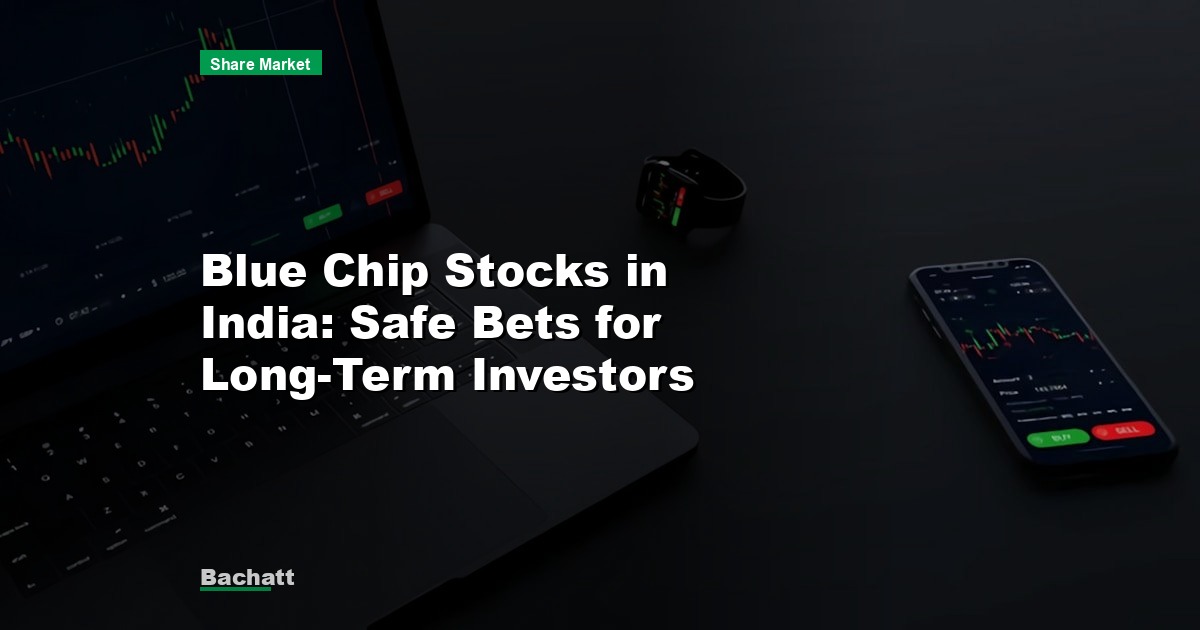 Blue Chip Stocks in India: Safe Bets for Long-Term Investors