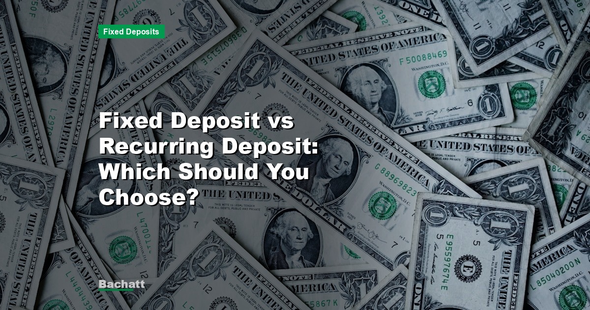 Fixed Deposit vs Recurring Deposit: Which Should You Choose?