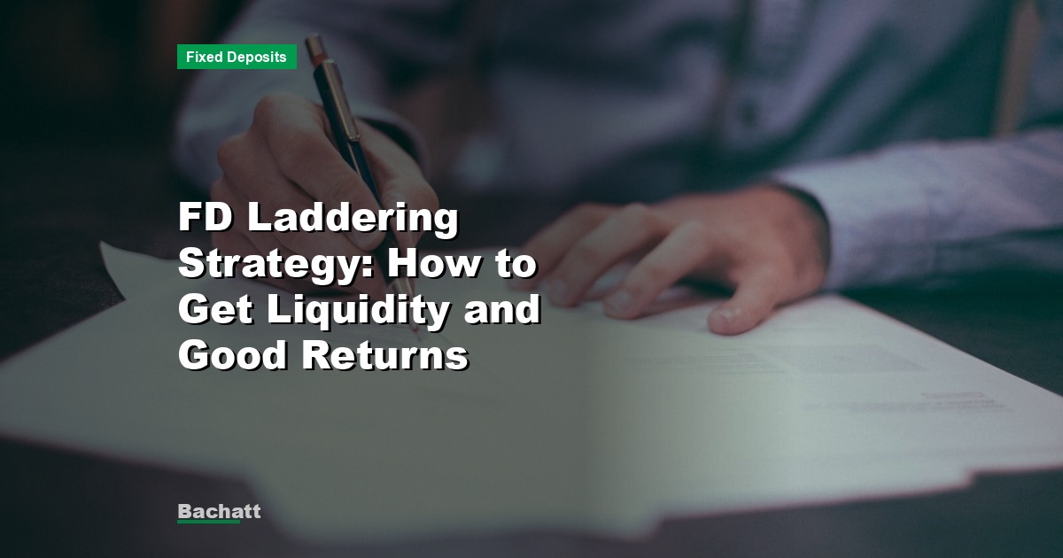 FD Laddering Strategy: How to Get Liquidity and Good Returns