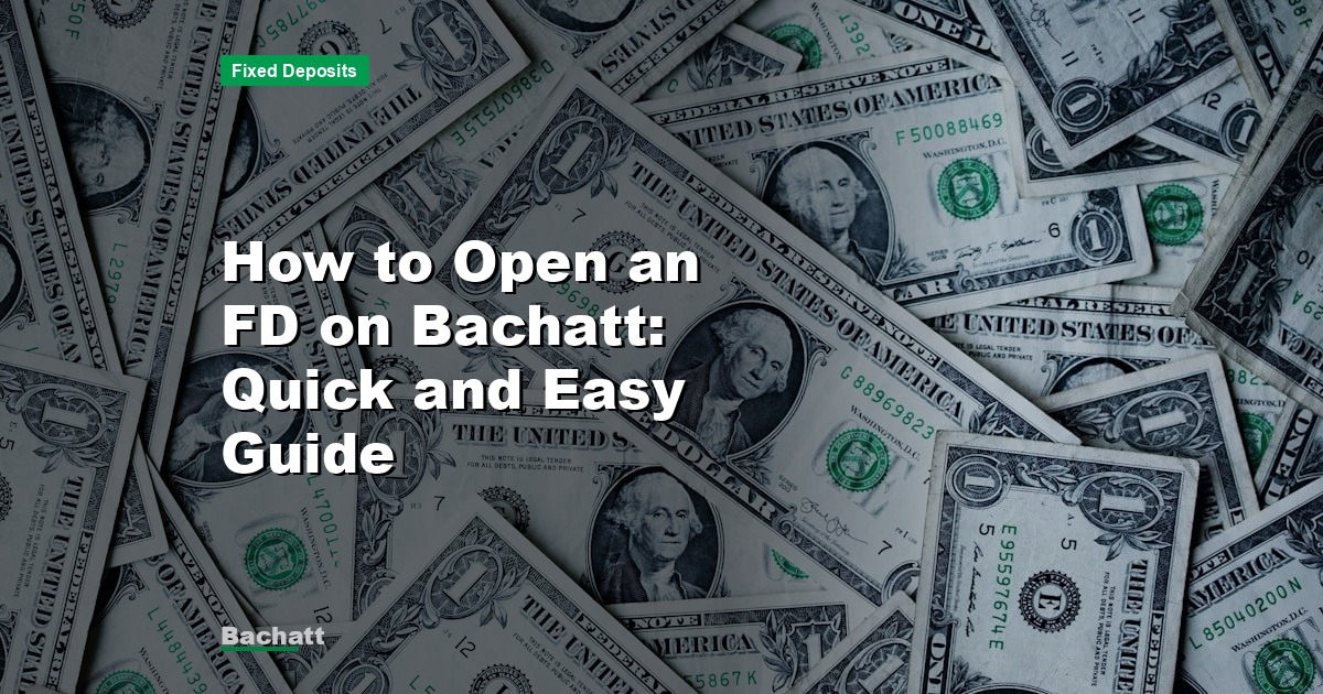 How to Open an FD on Bachatt: Quick and Easy Guide