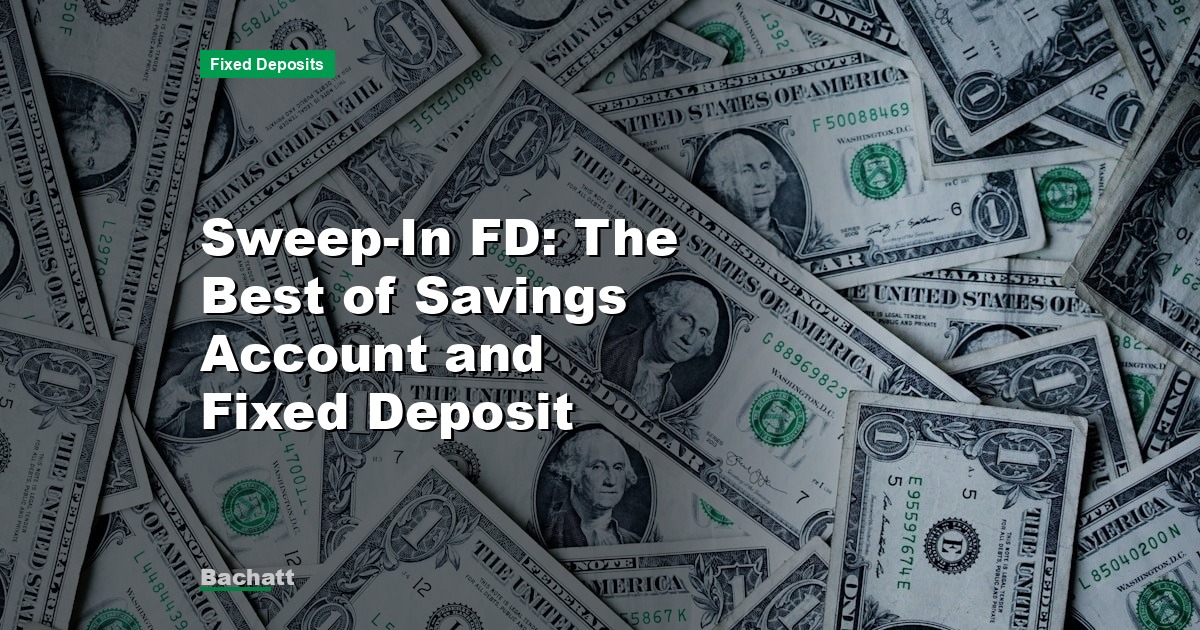 Sweep-In FD: The Best of Savings Account and Fixed Deposit