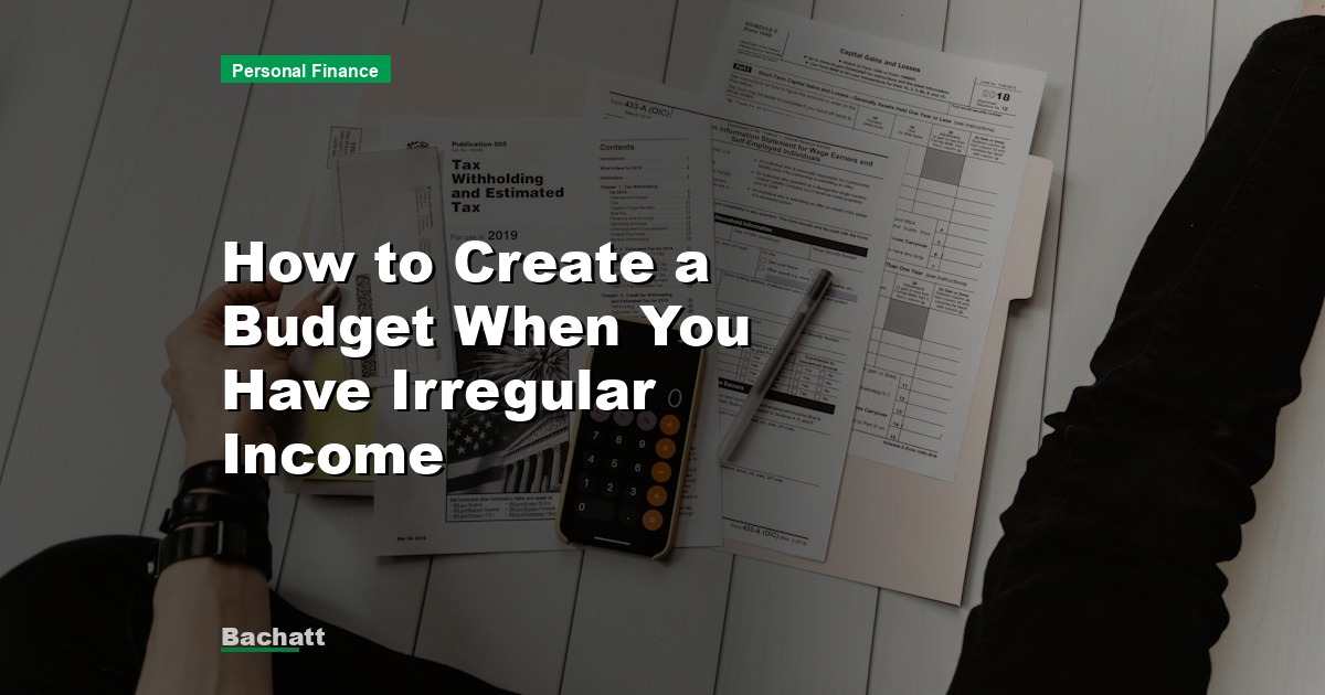 How to Create a Budget When You Have Irregular Income