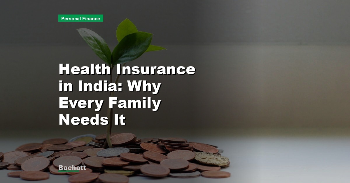 Health Insurance in India: Why Every Family Needs It