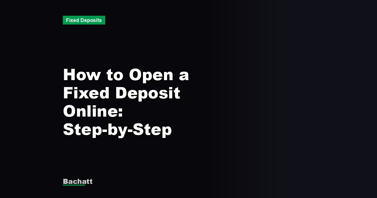 How to Open a Fixed Deposit Online: Step-by-Step