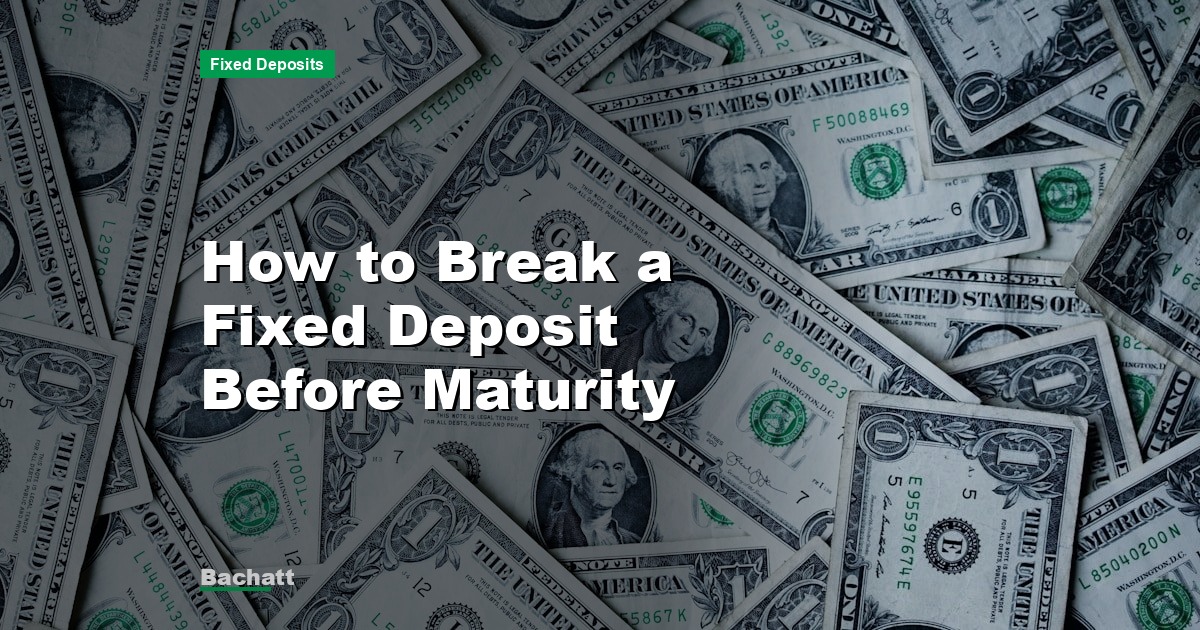 How to Break a Fixed Deposit Before Maturity