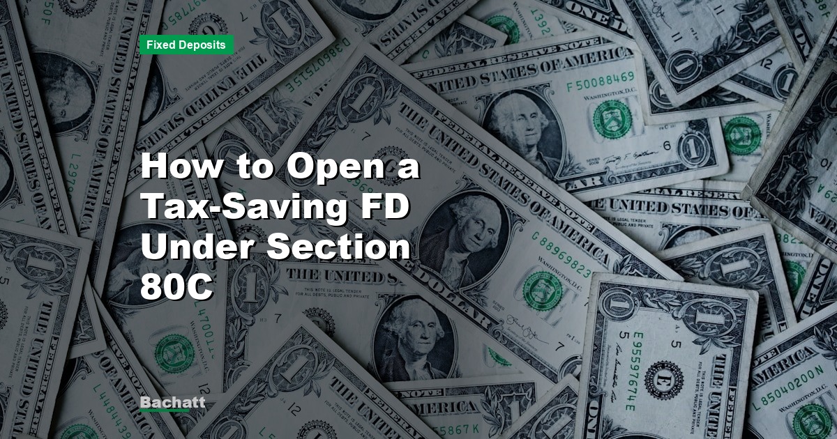 How to Open a Tax-Saving FD Under Section 80C