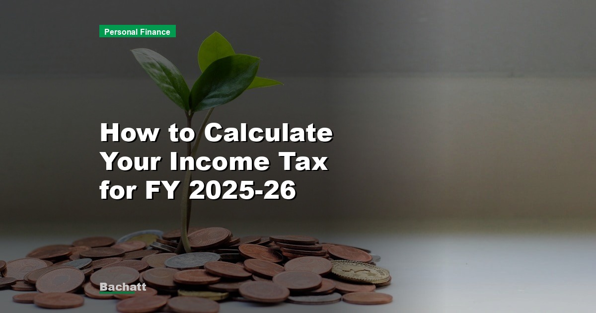 How to Calculate Your Income Tax for FY 2025-26