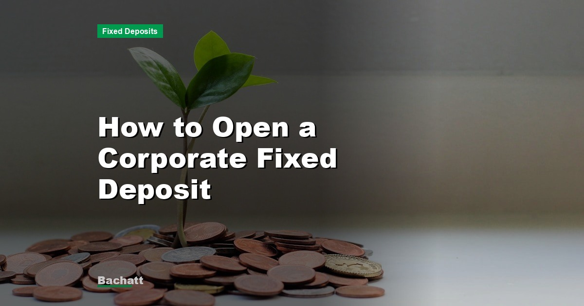 How to Open a Corporate Fixed Deposit