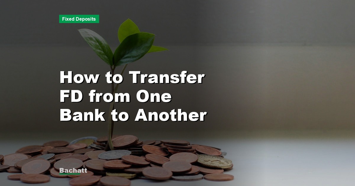How to Transfer FD from One Bank to Another