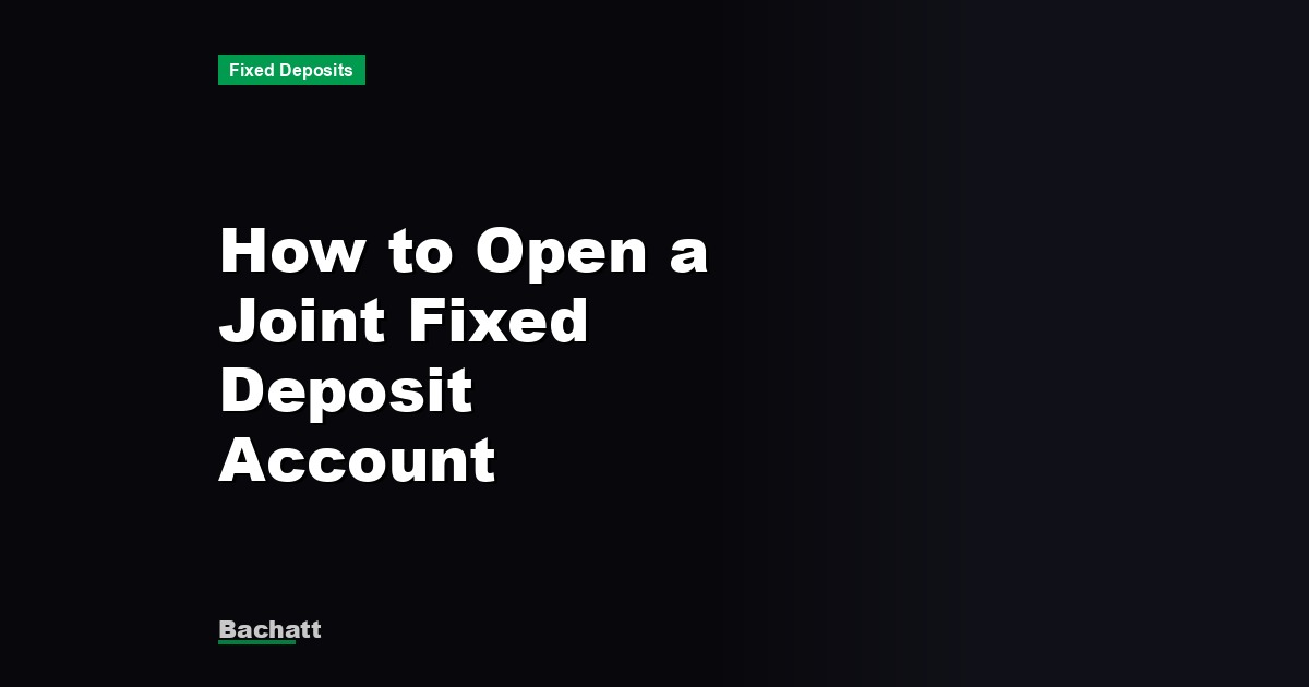 How to Open a Joint Fixed Deposit Account