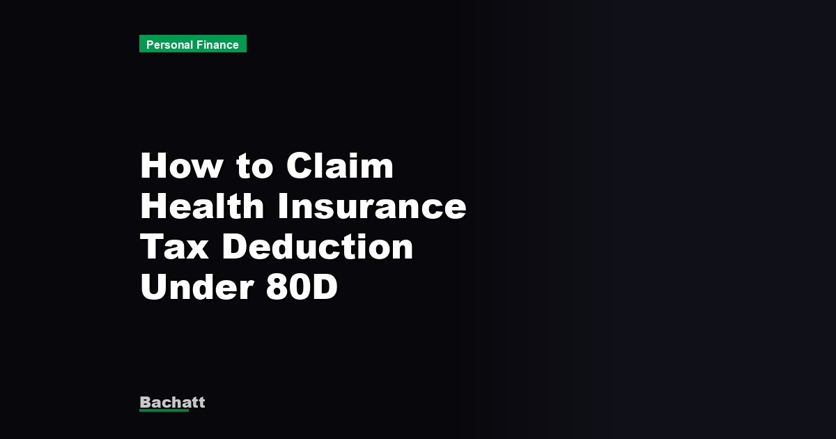 How to Claim Health Insurance Tax Deduction Under 80D