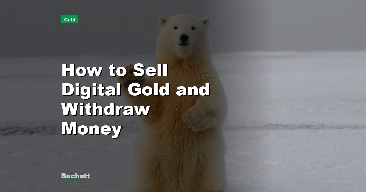 How to Sell Digital Gold and Withdraw Money