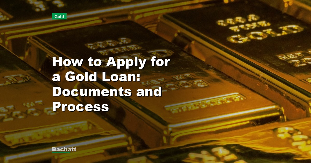 How to Apply for a Gold Loan: Documents and Process