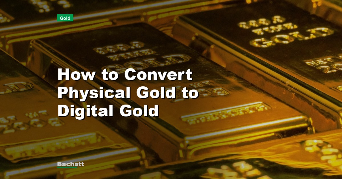 How to Convert Physical Gold to Digital Gold