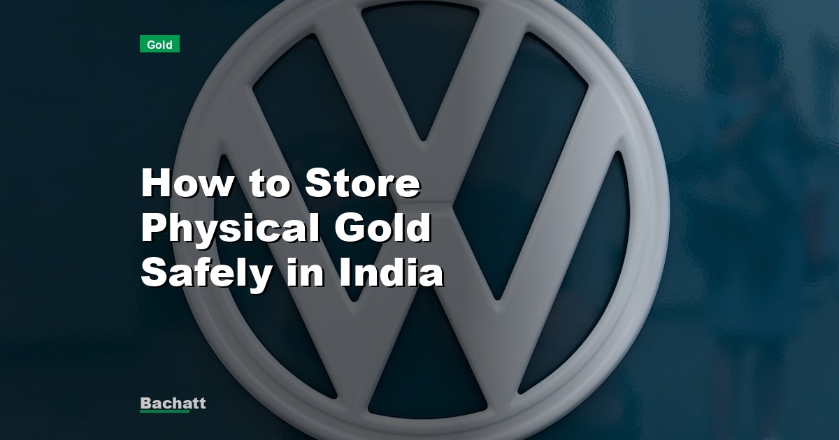 How to Store Physical Gold Safely in India