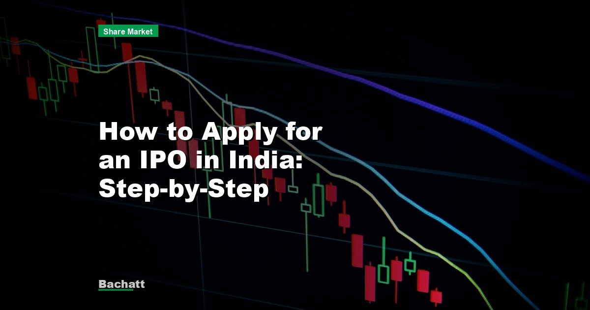 How to Apply for an IPO in India: Step-by-Step