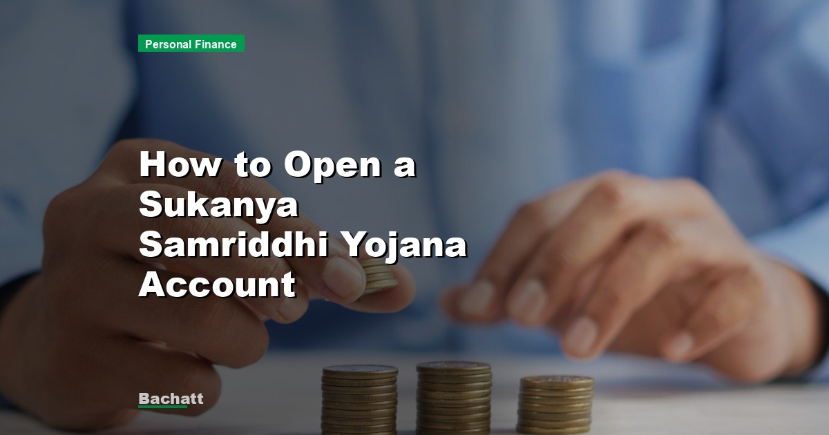 How to Open a Sukanya Samriddhi Yojana Account