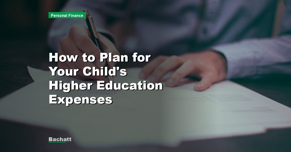 How to Plan for Your Child’s Higher Education Expenses