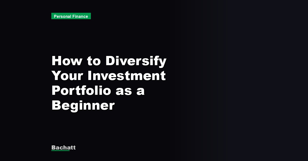 How to Diversify Your Investment Portfolio as a Beginner