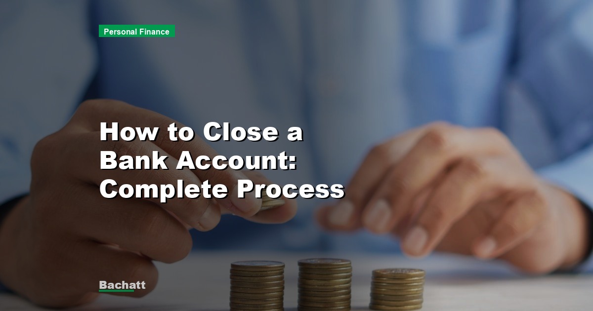 How to Close a Bank Account: Complete Process