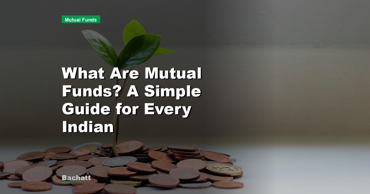 What Are Mutual Funds? A Simple Guide for Every Indian
